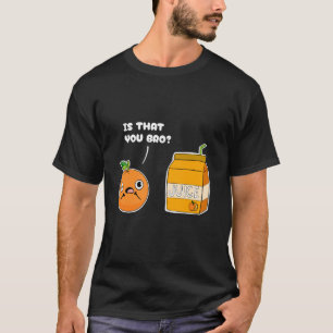 Camiseta Es Que Tu Naranja Juice Fruit Funny Food Pun