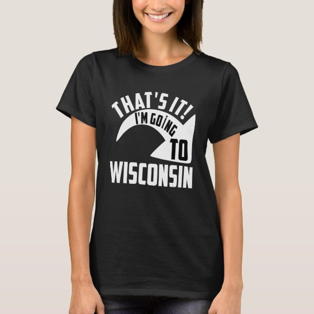 Camiseta Es que voy a Wisconsin (Anverso)