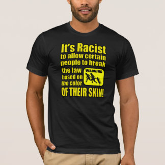 Camiseta Es racista permitir que alguna gente infrinja la