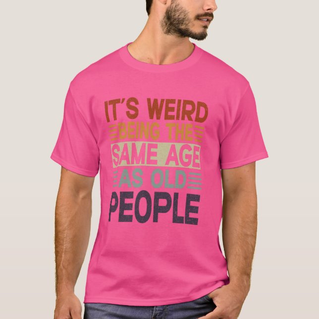 Camiseta Es raro que sea la misma edad que O (Anverso)