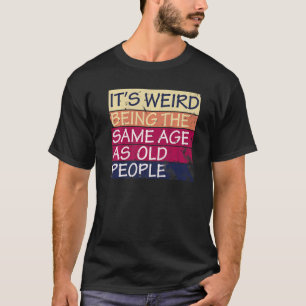 Camiseta Es raro ser de la misma edad que cita la gente may