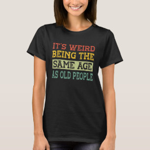 Camiseta Es raro ser de la misma edad que el abuelo de la g