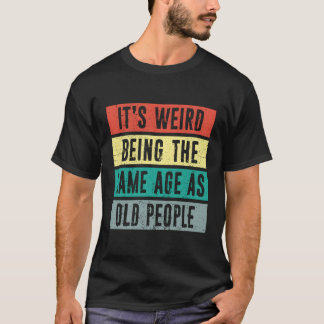 Camiseta Es Raro Ser De La Misma Edad Que El Caso De La Vej