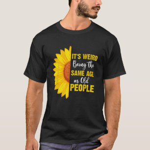 Camiseta Es raro ser de la misma edad que la gente mayor es