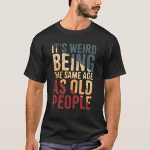 Camiseta Es raro ser de la misma edad que la gente mayor pa