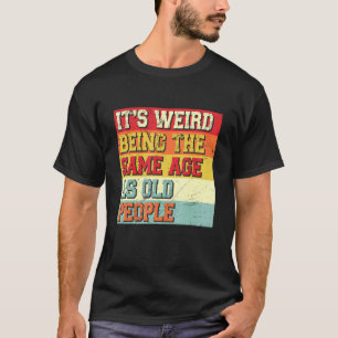 Camiseta Es Raro Ser De La Misma Edad Que La Vieja Vintage