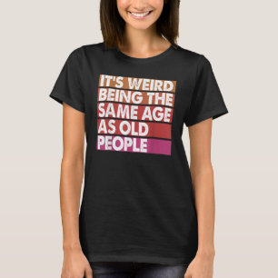 Camiseta Es raro ser de la misma edad que las ancianas