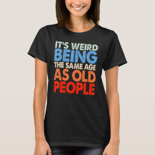 Camiseta Es raro ser de la misma edad que las ancianas