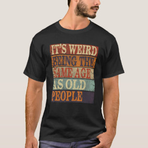 Camiseta Es raro ser de la misma edad que los ancianos
