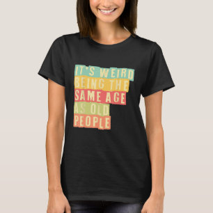 Camiseta Es raro ser de la misma edad que los ancianos