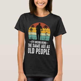 Camiseta Es raro ser de la misma edad que los ancianos