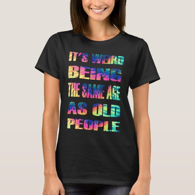 Camiseta Es Raro Ser De La Misma Edad Que Los Ancianos. (Anverso)