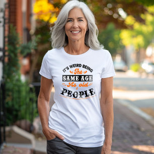 Camiseta Es raro ser de la misma edad que los ancianos