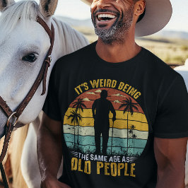 Camiseta Es raro ser de la misma edad que los ancianos
