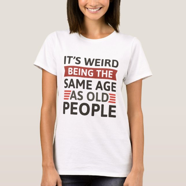 Camiseta Es raro ser de la misma edad que los ancianos (Anverso)