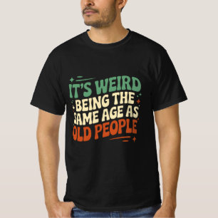 Camiseta Es raro ser de la misma edad que los ancianos