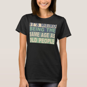 Camiseta Es raro ser de la misma edad que los ancianos 1