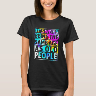 Camiseta Es raro ser de la misma edad que los ancianos 1