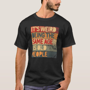 Camiseta Es raro ser de la misma edad que los ancianos Guay