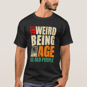 Camiseta Es raro ser de la misma edad que los ancianos Humo