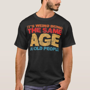 Camiseta Es Raro Ser De La Misma Edad Que Los Ancianos Retr