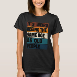 Camiseta Es raro ser de la misma edad que los ancianos Sarc