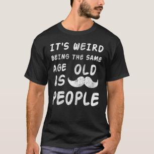 Camiseta Es raro ser de la misma edad que los ancianos Sarc