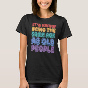 Camiseta Es raro ser de la misma edad que los ancianos Sarc