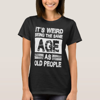 Camiseta Es raro ser de la misma edad que los ancianos Sarc