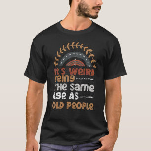 Camiseta Es raro ser de la misma edad que los ancianos Sarc