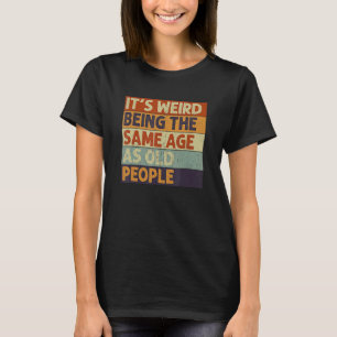 Camiseta Es raro ser de la misma edad que los ancianos Sarc