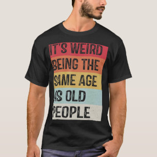 Camiseta Es raro ser de la misma edad que los ancianos Sarc