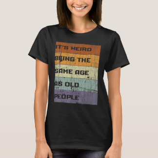Camiseta Es raro ser de la misma edad que los ancianos Sarc