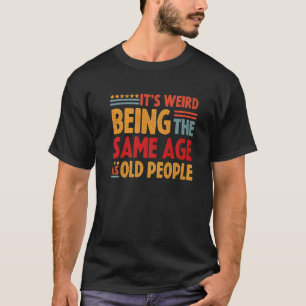 Camiseta Es Raro Ser De La Misma Edad Que Los Mayores.