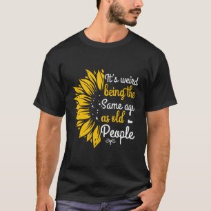 Camiseta Es Raro Ser De La Misma Edad Que Los Mayores.