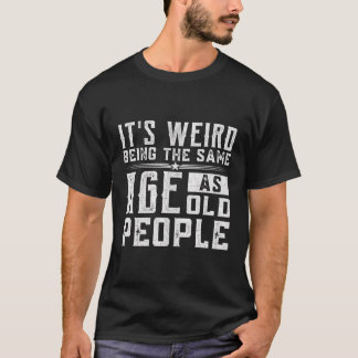 Camiseta Es Raro Ser De La Misma Edad Que Los Mayores.
