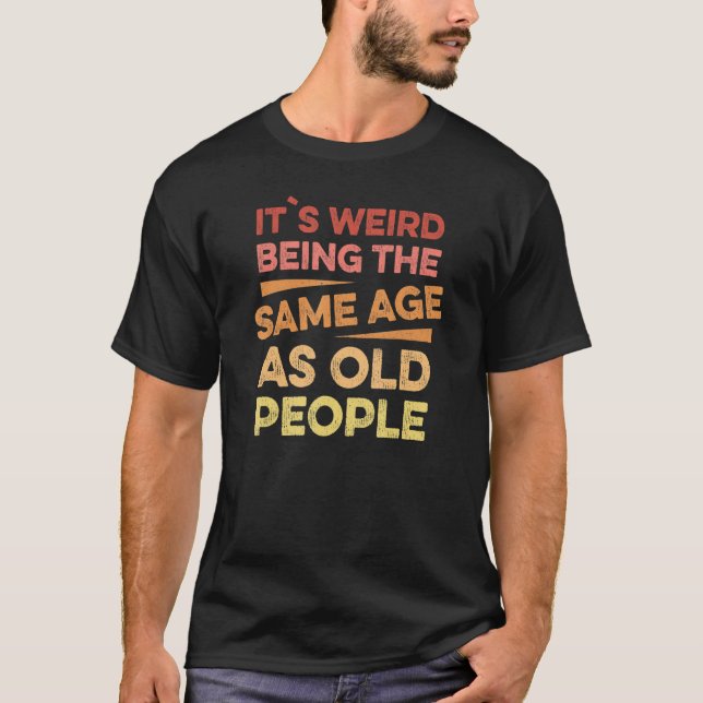 Camiseta Es Raro Ser De La Misma Edad Que Los Mayores 1 (Anverso)