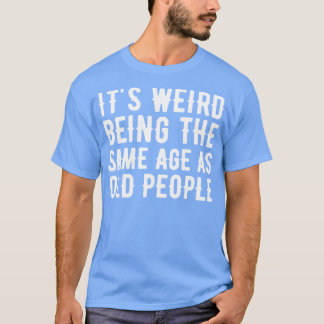 Camiseta Es Raro Ser De La Misma Edad Que Los Mayores 22