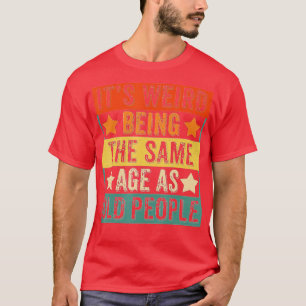 Camiseta Es Raro Ser De La Misma Edad Que Los Viejos Gracio