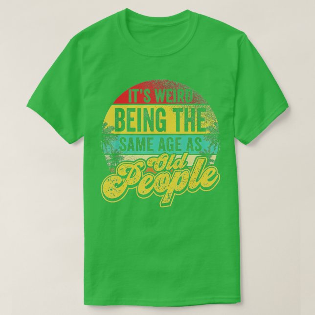 Camiseta Es Raro Ser De La Misma Edad Que Los Viejos Gracio (Diseño del anverso)