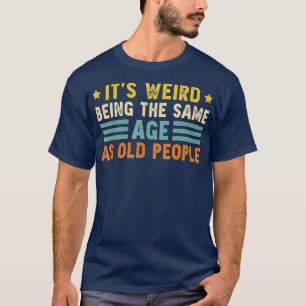 Camiseta Es Raro Ser De La Misma Edad Que Los Viejos Gracio