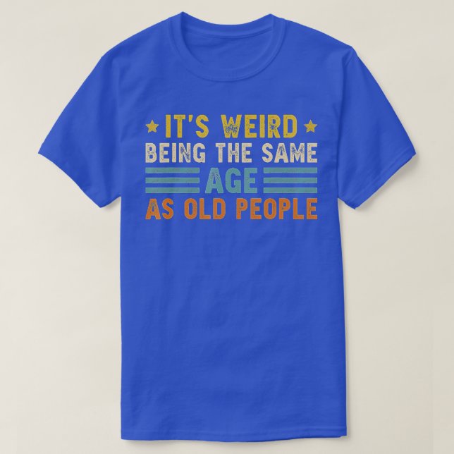 Camiseta Es Raro Ser De La Misma Edad Que Los Viejos Gracio (Diseño del anverso)
