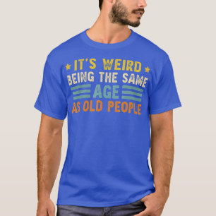 Camiseta Es Raro Ser De La Misma Edad Que Los Viejos Gracio