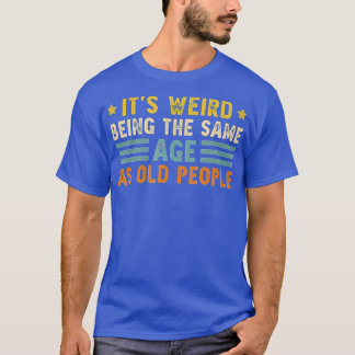 Camiseta Es Raro Ser De La Misma Edad Que Los Viejos Gracio