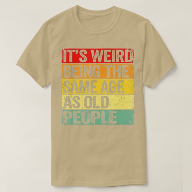 Camiseta Es Raro Ser De La Misma Edad Que Los Viejos Gracio (Diseño del anverso)