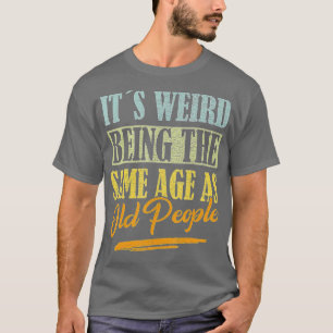 Camiseta Es Raro Ser De La Misma Edad Que Los Viejos Gracio