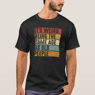 Camiseta Es raro ser de la misma edad que nace la gente may