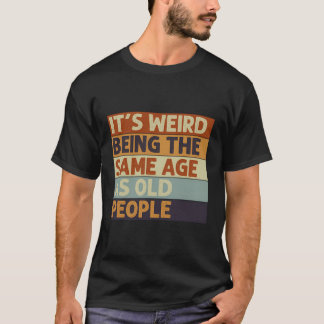 Camiseta Es Raro Ser De La Misma Edad Que Retro La Gente Ma