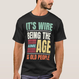 Camiseta Es Raro Ser De La Misma Edad Que Vintag A Los Viej