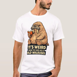 Camiseta Es raro tener la misma edad que las viejas morsas